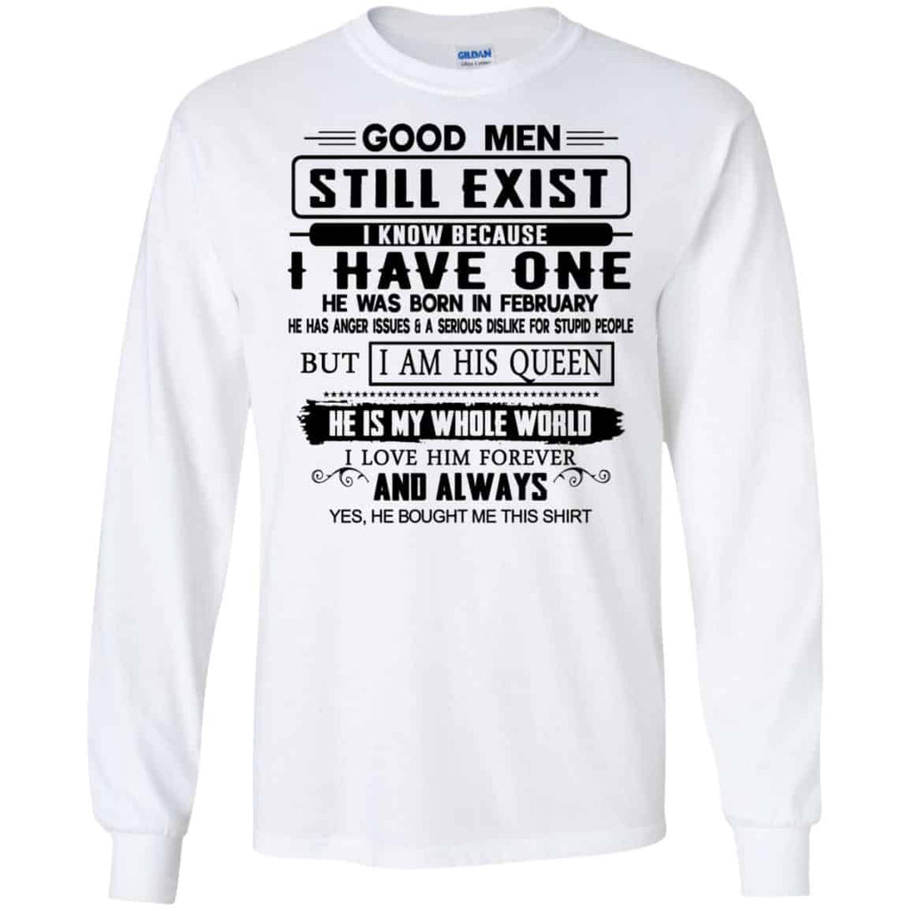 Good Men Still Exist I Have One He Was Born In February T-Shirts, Hoodie, Tank
