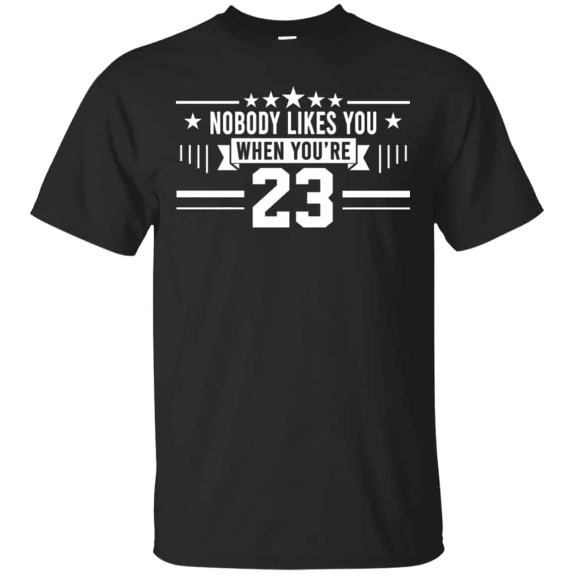 Nobody Likes You When You’re 23 Shirt, Hoodie, Tank