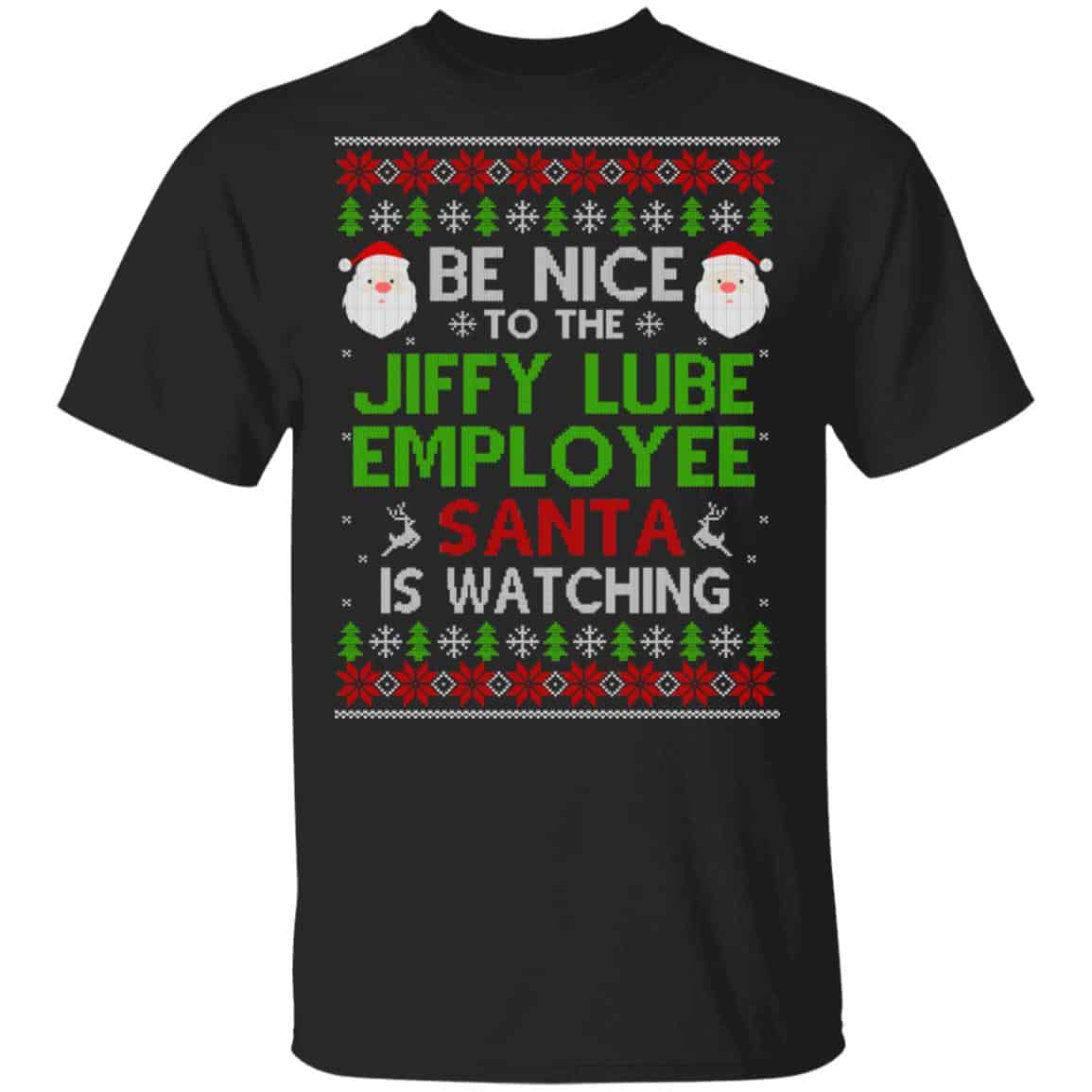 Be Nice To The Jiffy Lube Employee Santa Is Watching Christmas Sweater, Shirt, Hoodie