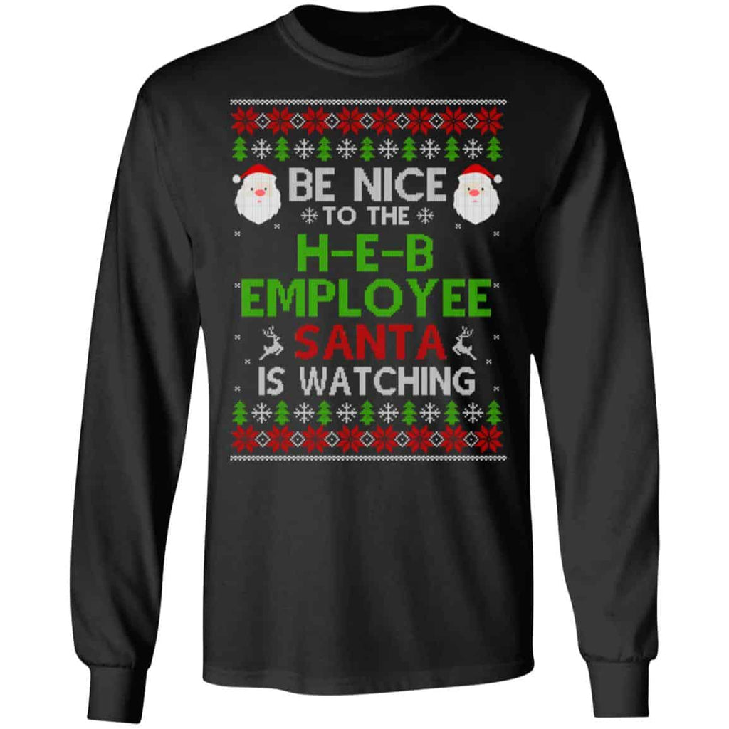 Be Nice To The H-E-B Employee Santa Is Watching Christmas Sweater, Shirt, Hoodie