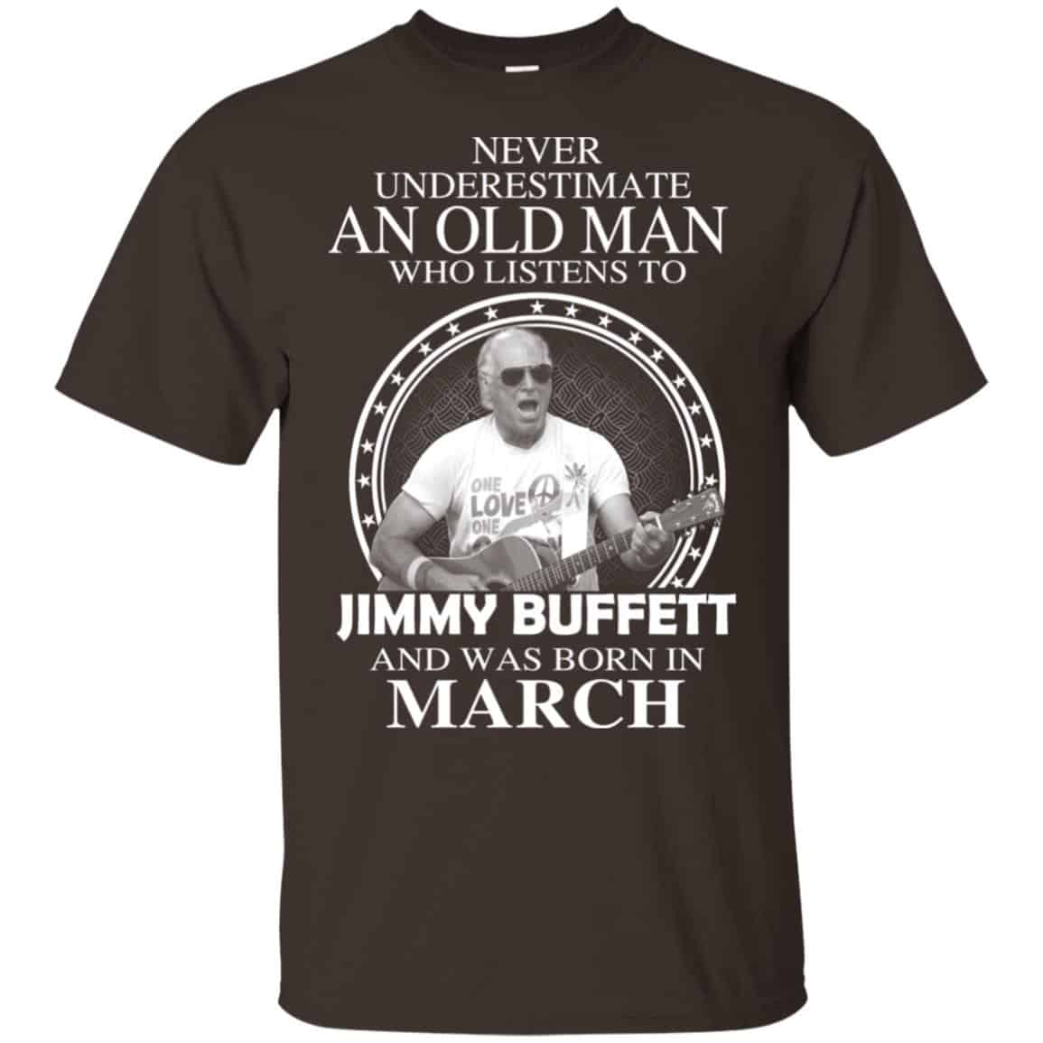 An Old Man Who Listens To Jimmy Buffett And Was Born In March T-Shirts, Hoodie, Tank