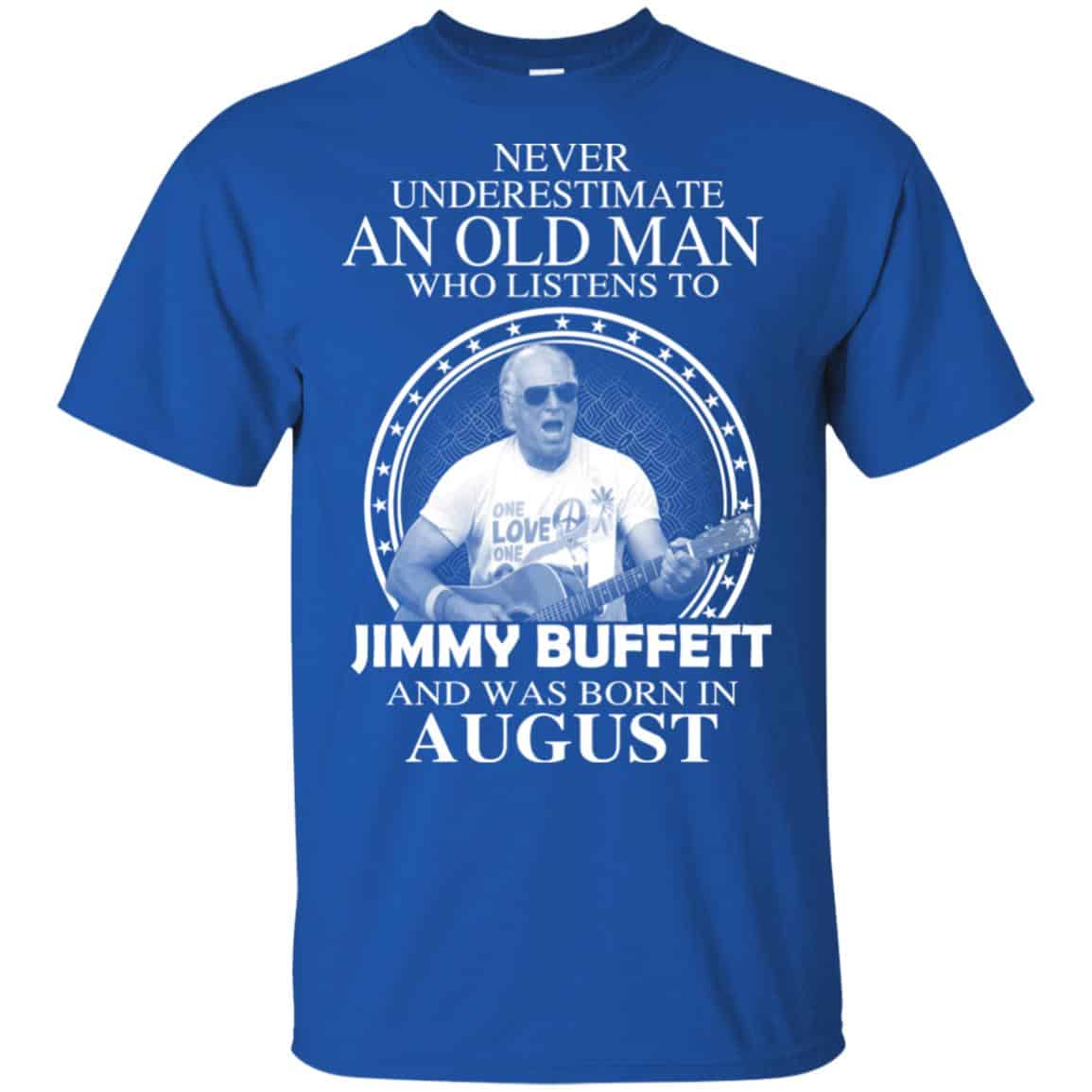 An Old Man Who Listens To Jimmy Buffett And Was Born In August T-Shirts, Hoodie, Tank