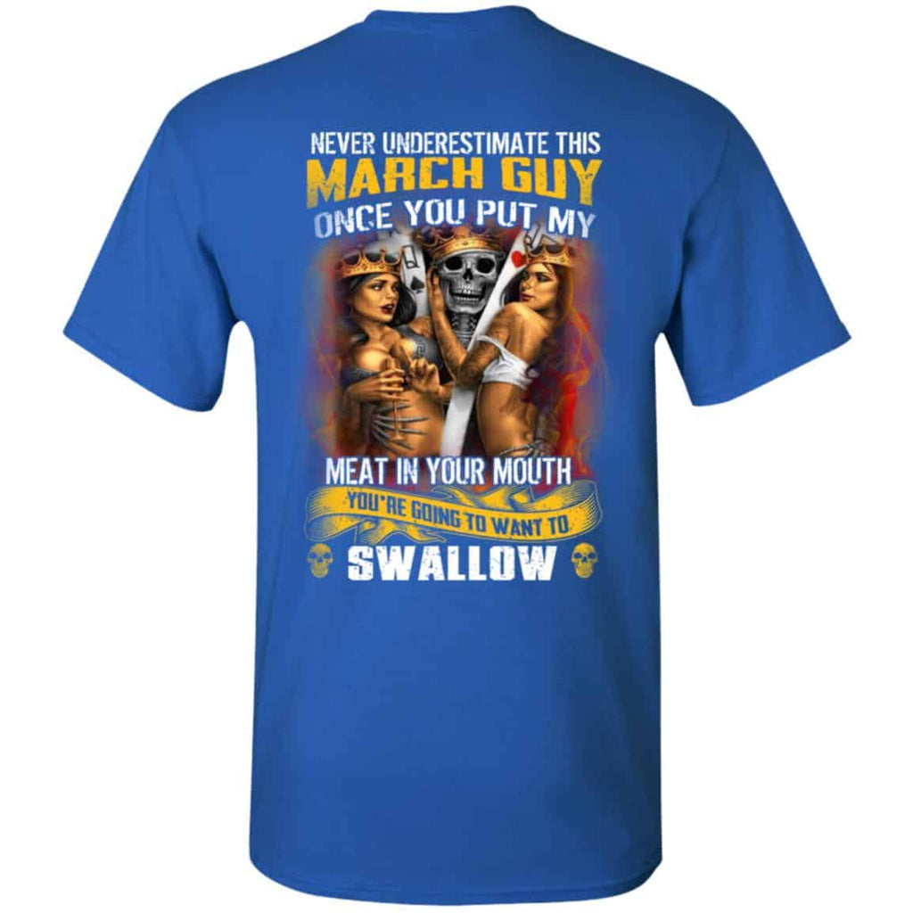 Never Underestimate This March Guy Once You Put My Meat In You Mouth Shirt, Hoodie, Tank