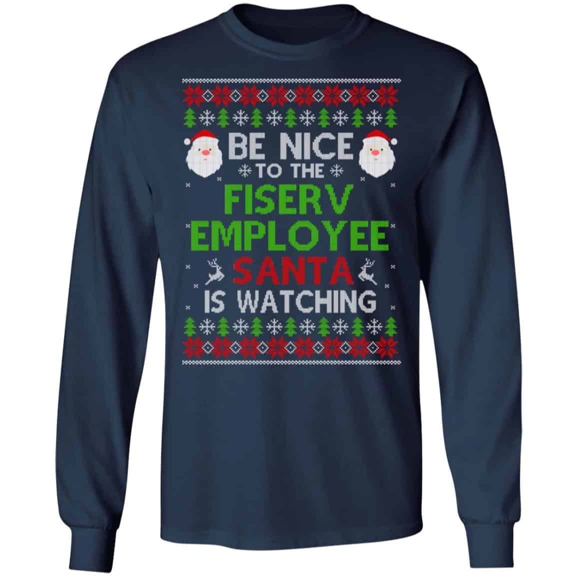 Be Nice To The Fiserv Employee Santa Is Watching Christmas Sweater, Shirt, Hoodie