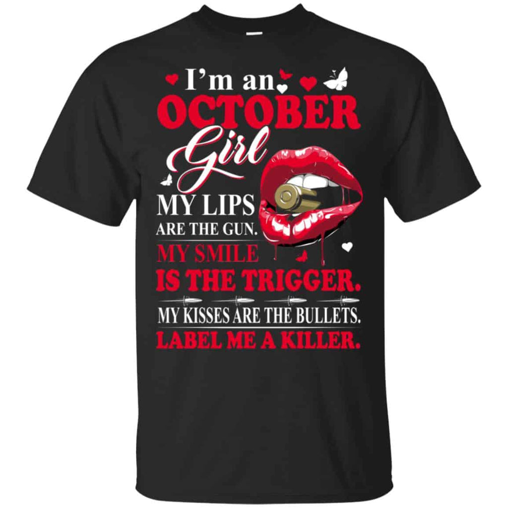 I’m An October Girl My Lips Are The Gun My Smile Is The Trigger T-Shirts, Hoodie, Tank