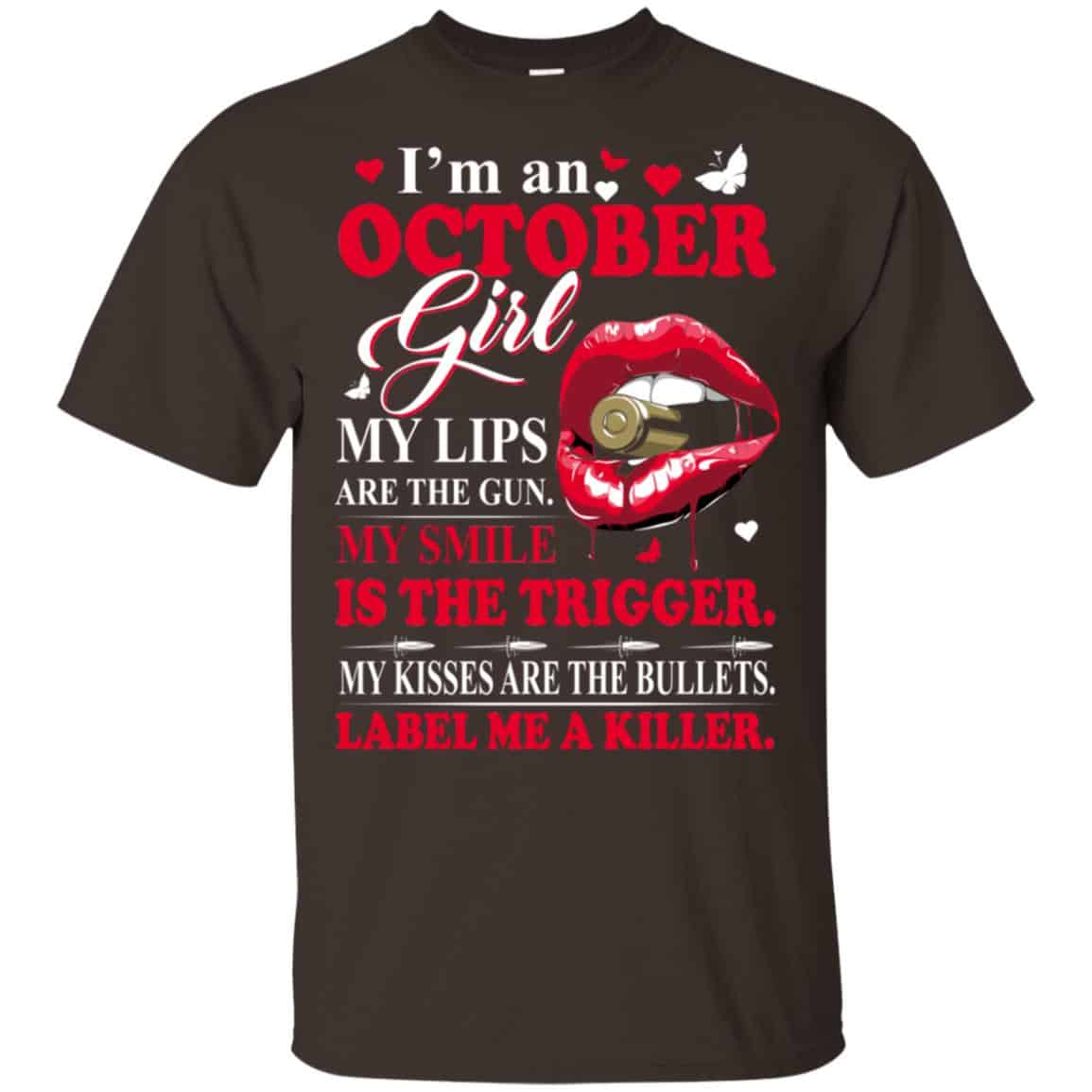 I’m An October Girl My Lips Are The Gun My Smile Is The Trigger T-Shirts, Hoodie, Tank