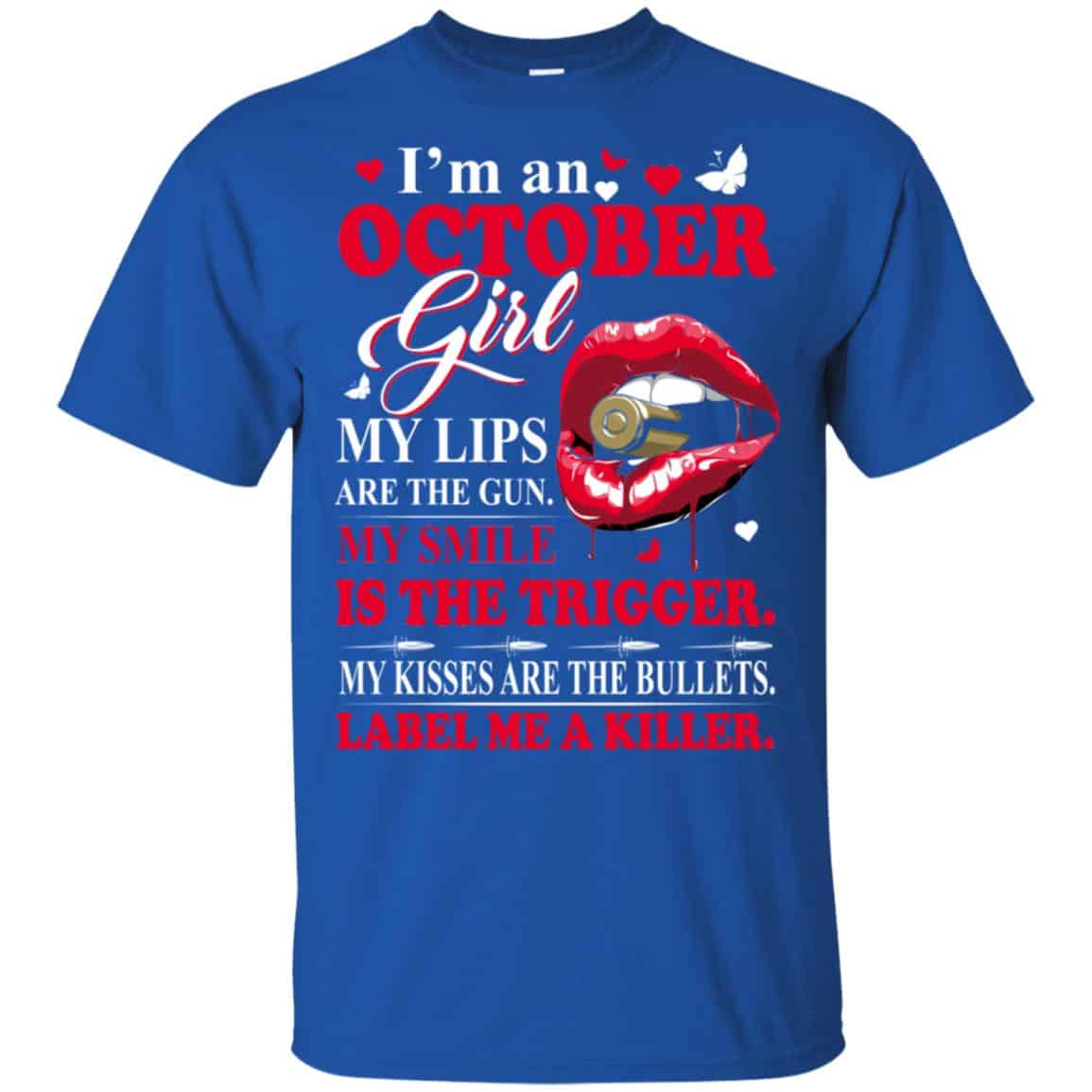 I’m An October Girl My Lips Are The Gun My Smile Is The Trigger T-Shirts, Hoodie, Tank