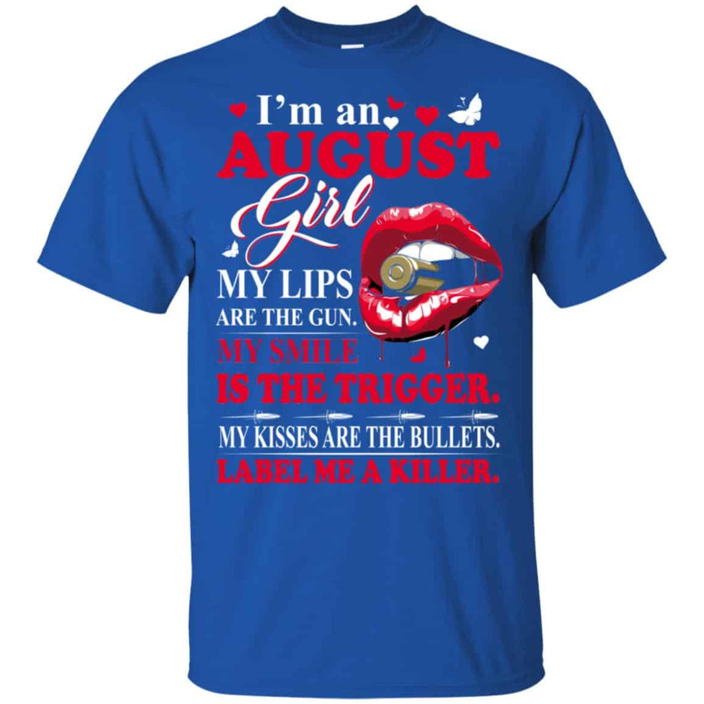 I’m An August Girl My Lips Are The Gun My Smile Is The Trigger T-Shirts, Hoodie, Tank