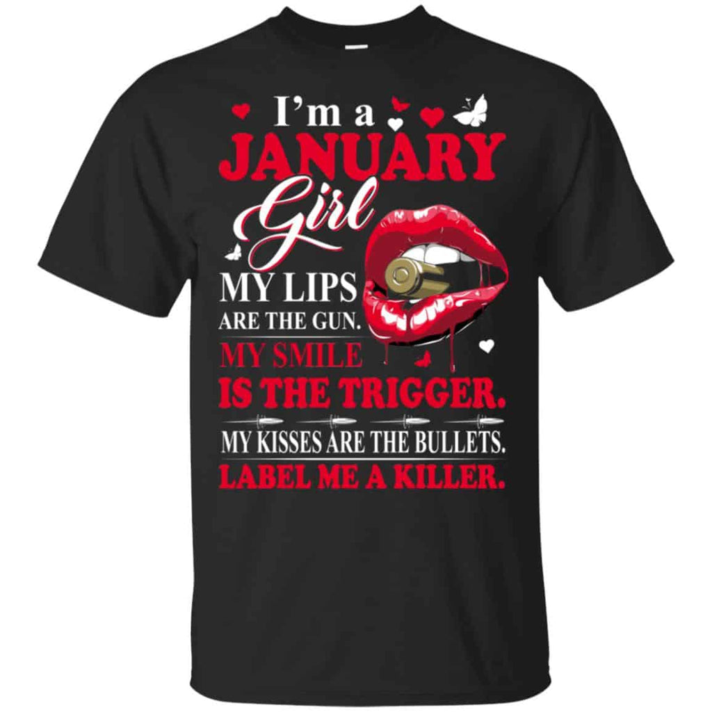 I’m A January Girl My Lips Are The Gun My Smile Is The Trigger T-Shirts, Hoodie, Tank