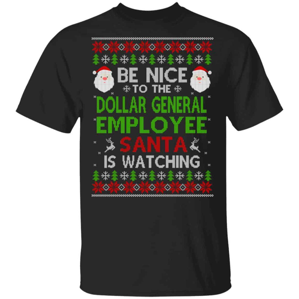 Be Nice To The Dollar General Employee Santa Is Watching Christmas Sweater, Shirt, Hoodie