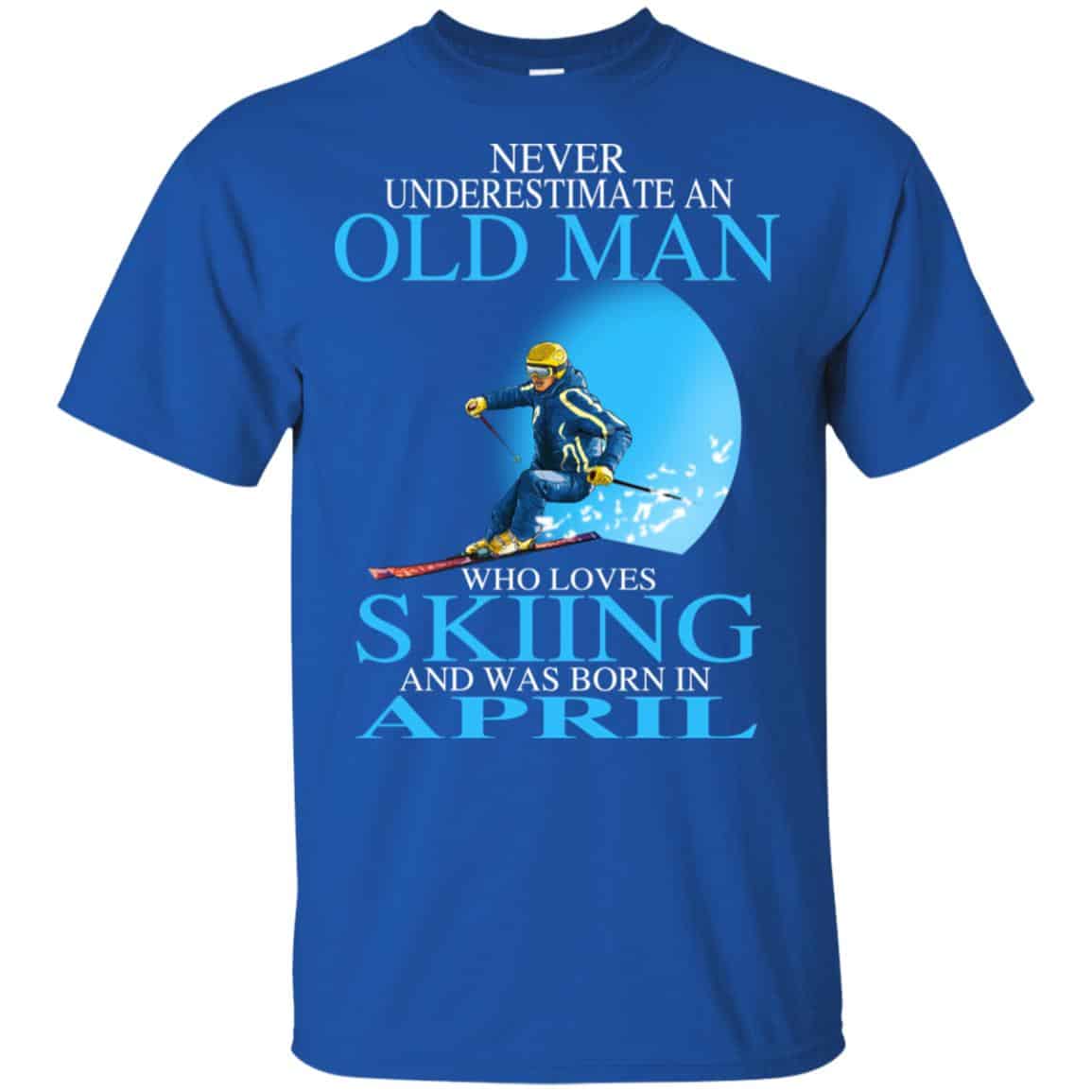 Never Underestimate An Old Man Who Loves Skiing And Was Born In April T-Shirts, Hoodie, Tank