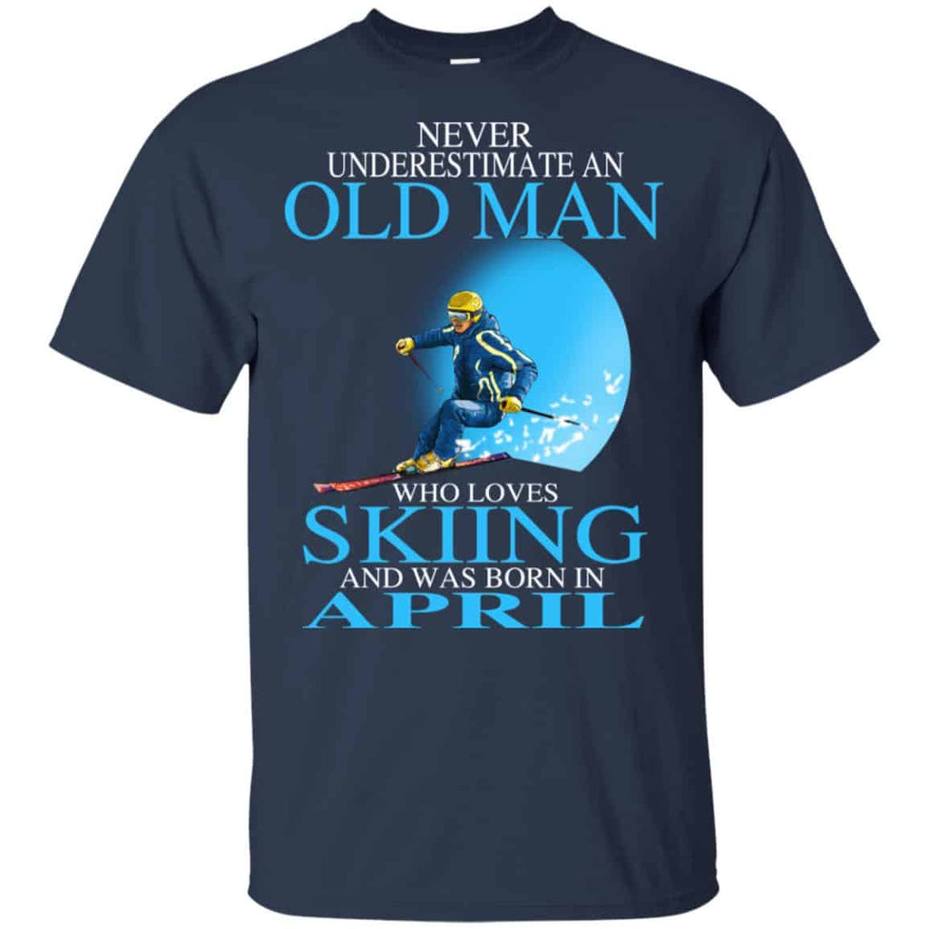 Never Underestimate An Old Man Who Loves Skiing And Was Born In April T-Shirts, Hoodie, Tank