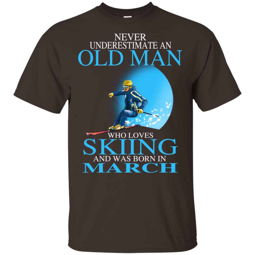 Never Underestimate An Old Man Who Loves Skiing And Was Born In March T-Shirts, Hoodie, Tank