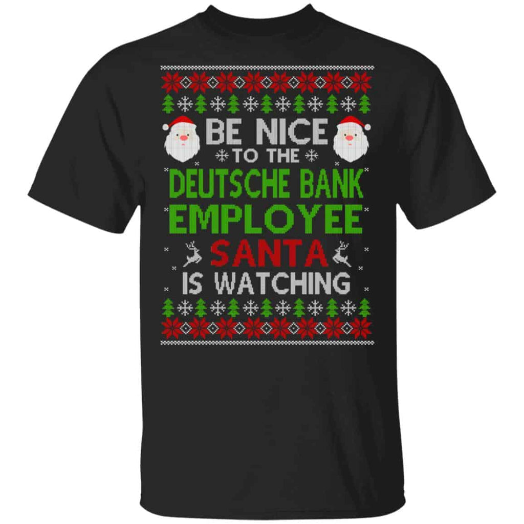 Be Nice To The Deutsche Bank Employee Santa Is Watching Christmas Sweater, Shirt, Hoodie