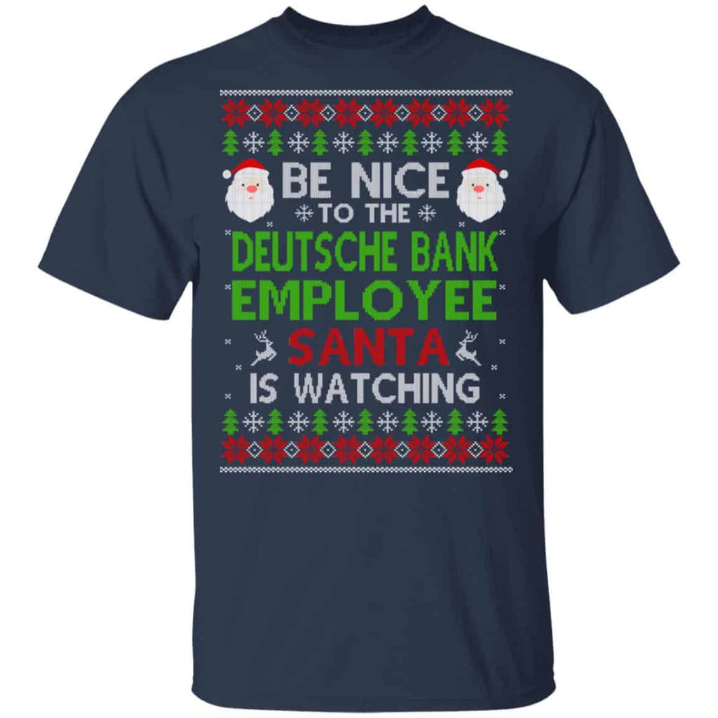 Be Nice To The Deutsche Bank Employee Santa Is Watching Christmas Sweater, Shirt, Hoodie