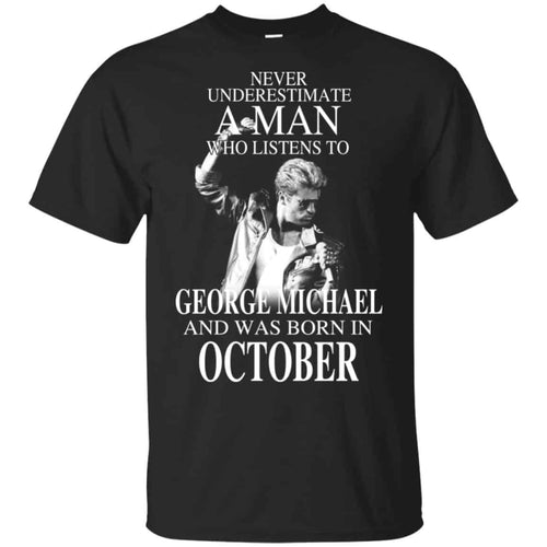 A Man Who Listens To George Michael And Was Born In October T-Shirts, Hoodie, Tank