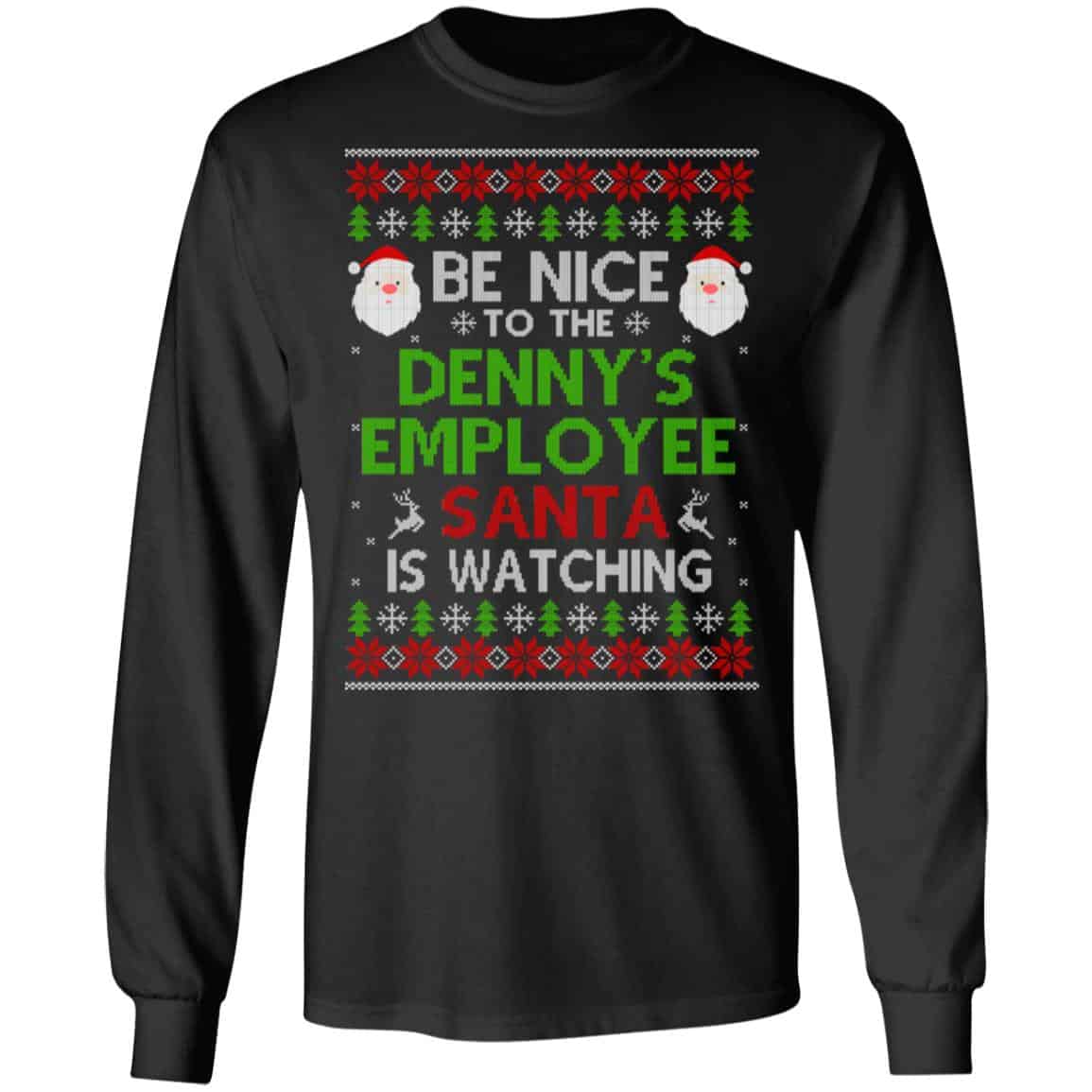 Be Nice To The Denny’s Employee Santa Is Watching Christmas Sweater, Shirt, Hoodie