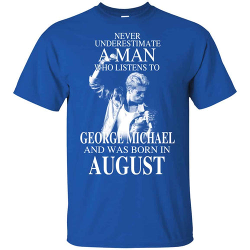 A Man Who Listens To George Michael And Was Born In August T-Shirts, Hoodie, Tank