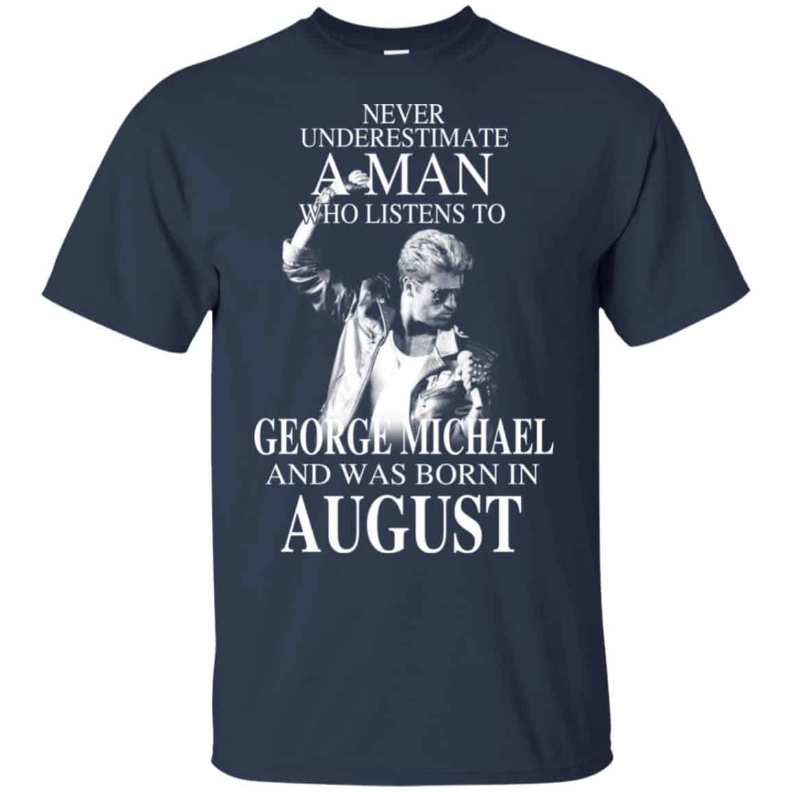 A Man Who Listens To George Michael And Was Born In August T-Shirts, Hoodie, Tank