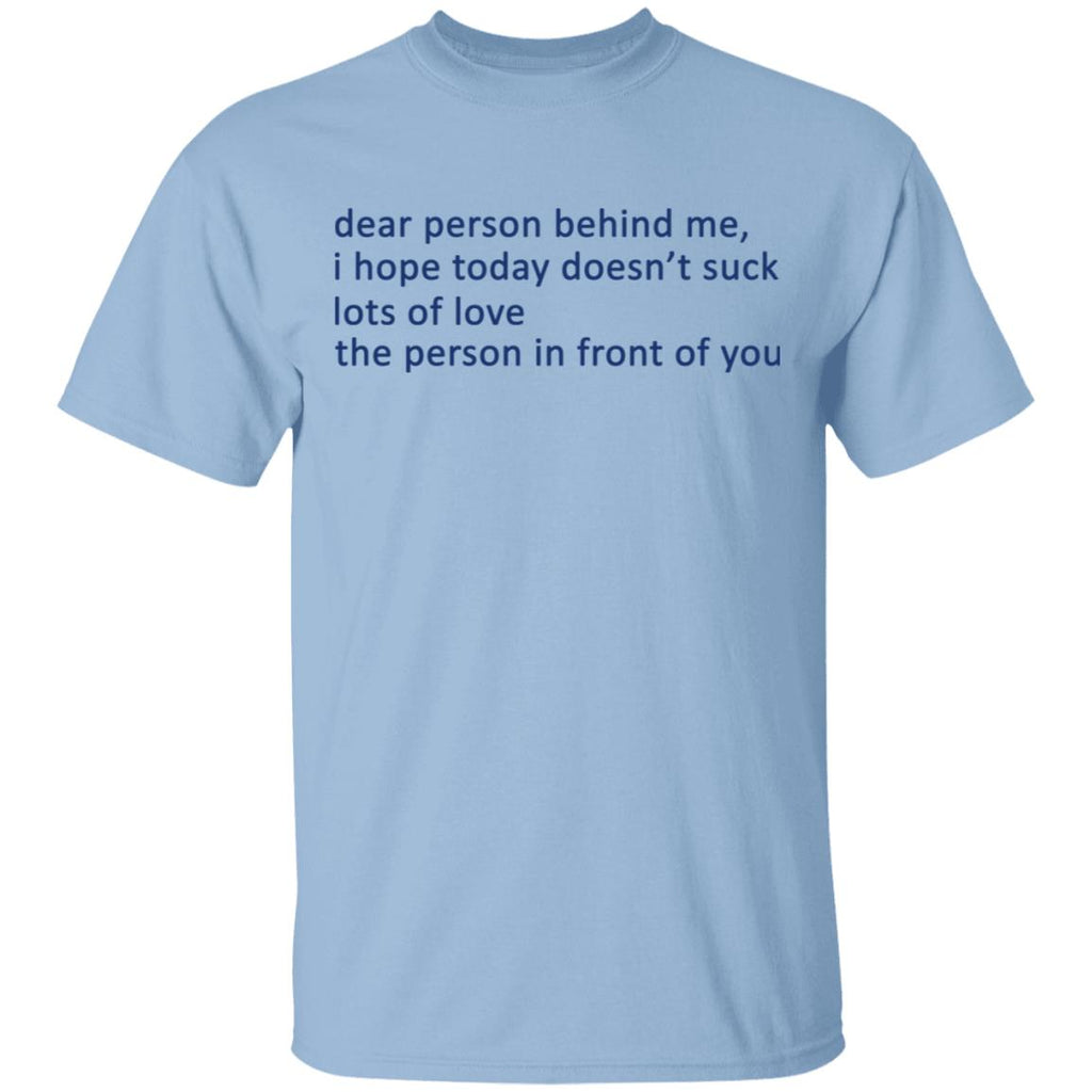 Dear Person Behind Me I Hope Today Doesn’t Suck Lots Of Love The Person In Front Of You Shirt, Hoodie, Tank