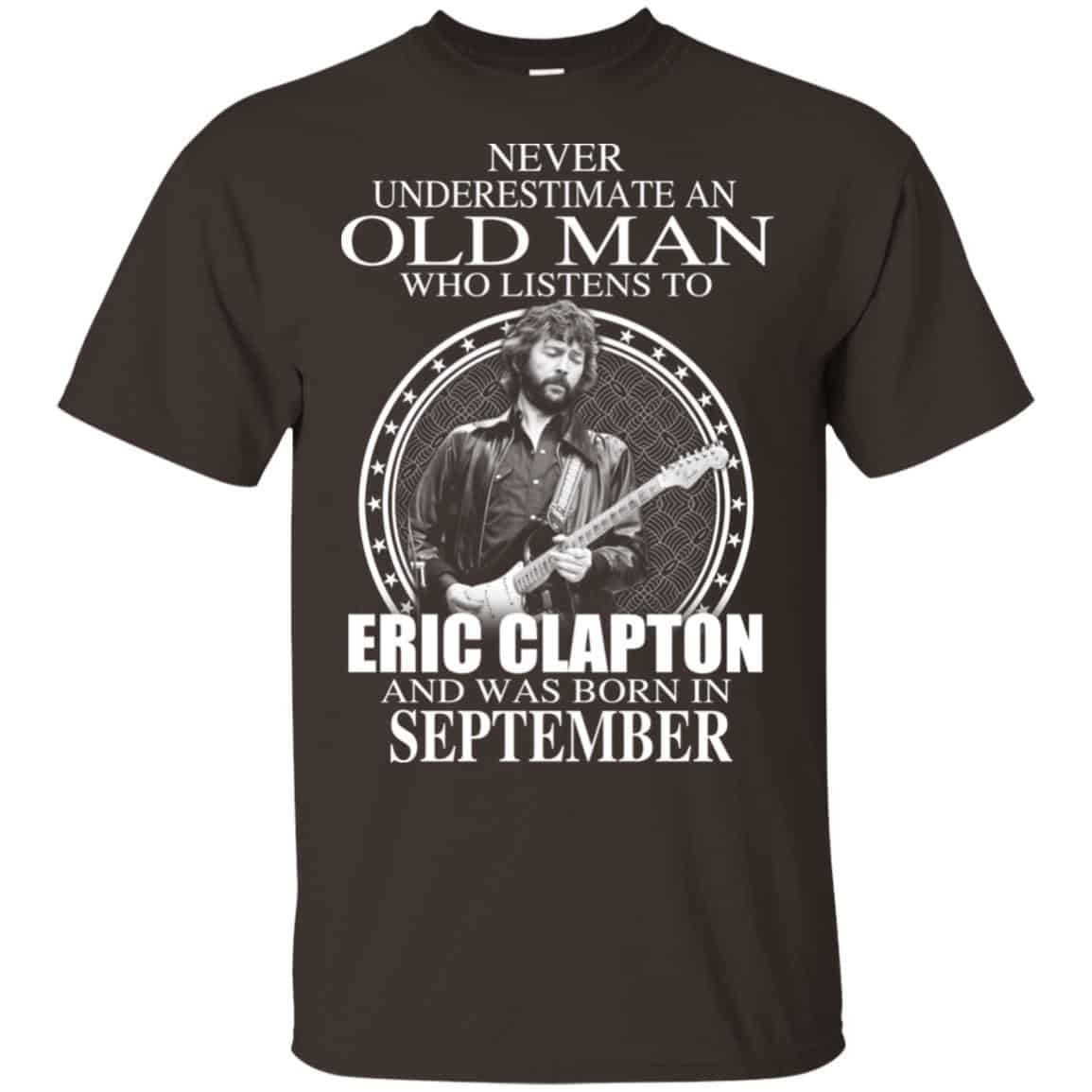 An Old Man Who Listens To Eric Clapton And Was Born In September T-Shirts, Hoodie, Tank