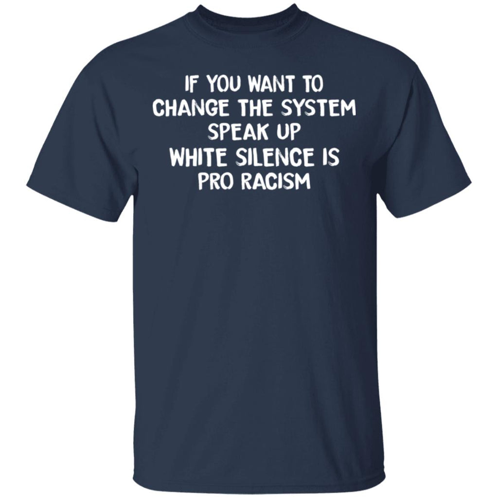 If You Want To Change The System Speak Up White Silence Is Pro Racism Shirt, Hoodie, Tank