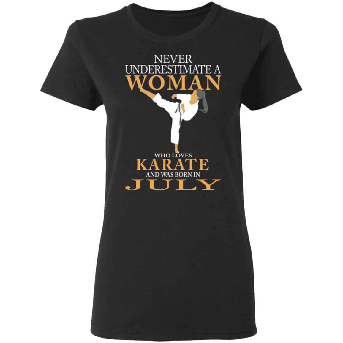 Never Underestimate A Woman Who Loves Karate And Was Born In July Shirt, Hoodie, Tank