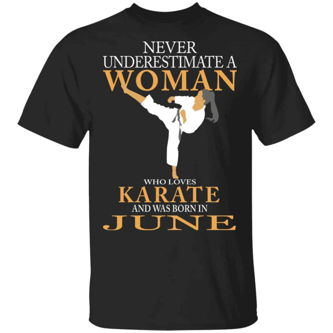 Never Underestimate A Woman Who Loves Karate And Was Born In June Shirt, Hoodie, Tank