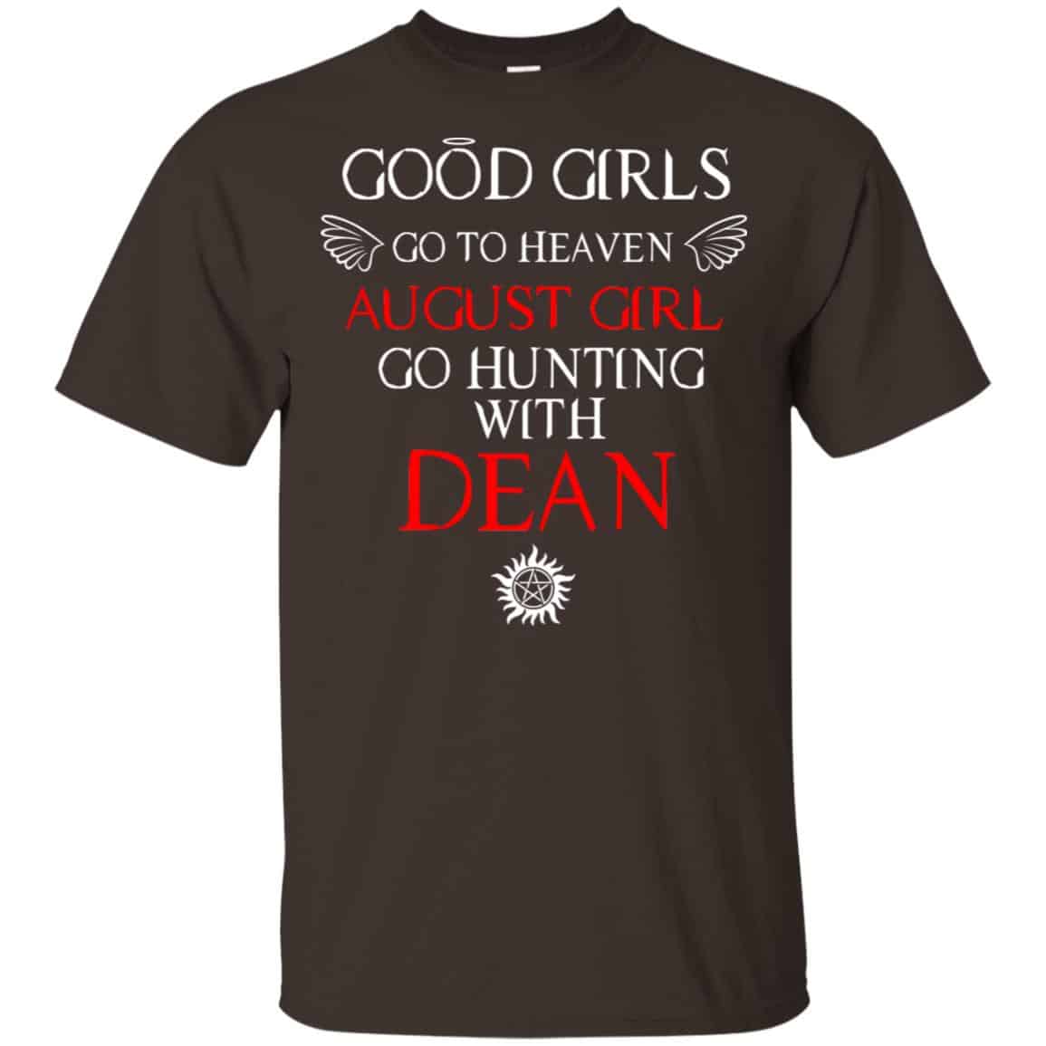 Supernatural: Good Girls Go To Heaven August Girl Go Hunting With Dean T-Shirts, Hoodie, Tank