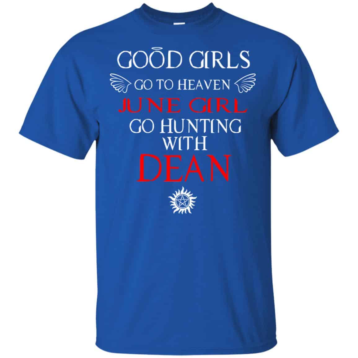 Supernatural: Good Girls Go To Heaven June Girl Go Hunting With Dean T-Shirts, Hoodie, Tank