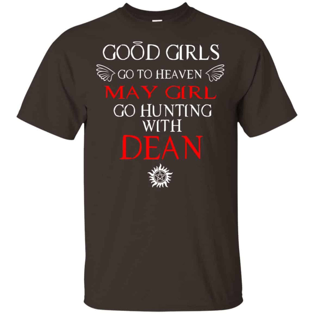 Supernatural: Good Girls Go To Heaven May Girl Go Hunting With Dean T-Shirts, Hoodie, Tank