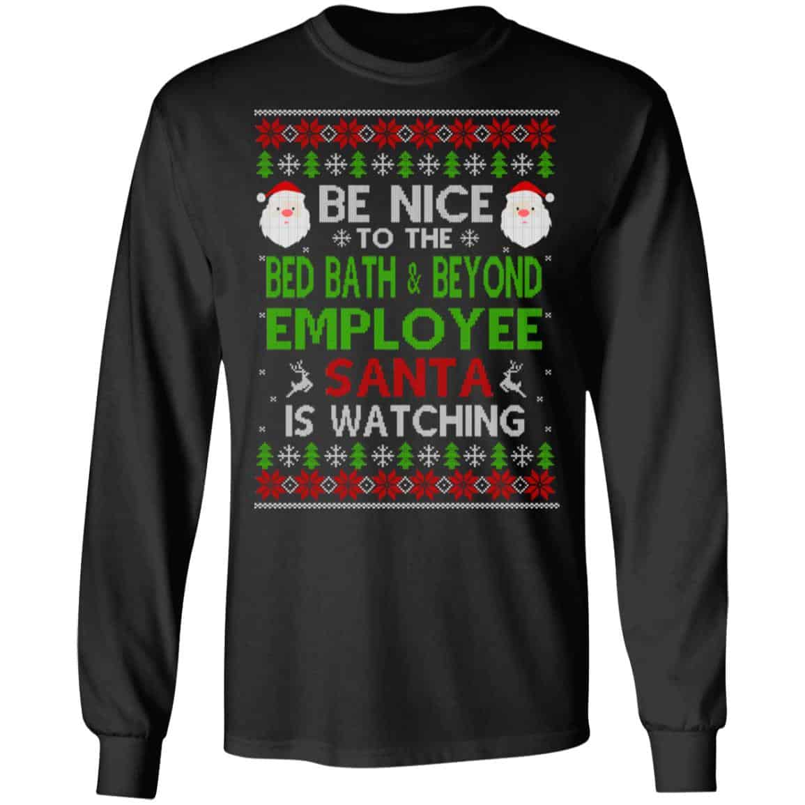 Be Nice To The Bed Bath & Beyond Employee Santa Is Watching Christmas Sweater, Shirt, Hoodie