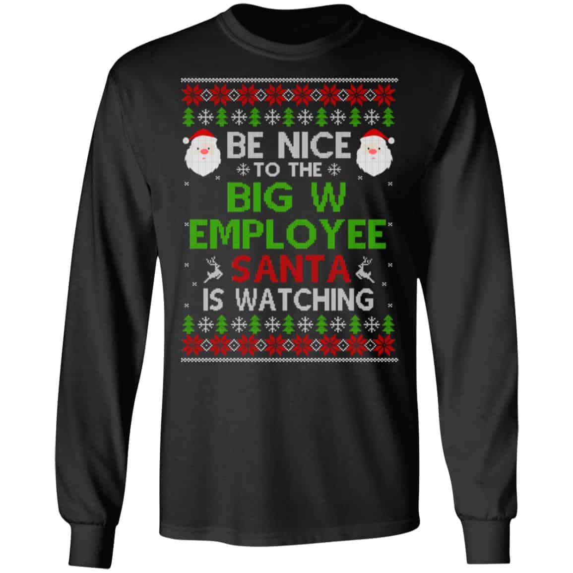Be Nice To The Big W Employee Santa Is Watching Christmas Sweater, Shirt, Hoodie