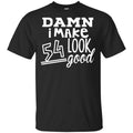 Damn I Make 54 Look Good T-Shirts, Hoodie, Tank
