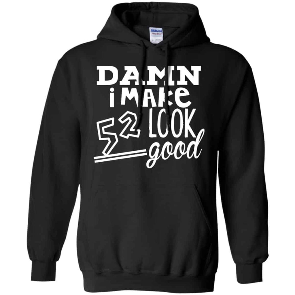 Damn I Make 52 Look Good T-Shirts, Hoodie, Tank