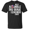Asshole 3rd Grade Teacher Ever T-Shirts, Hoodie, Tank