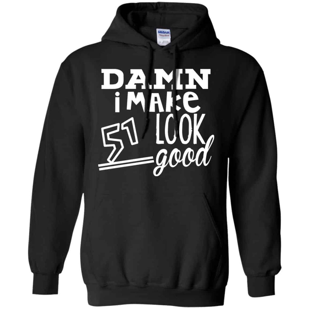 Damn I Make 51 Look Good T-Shirts, Hoodie, Tank