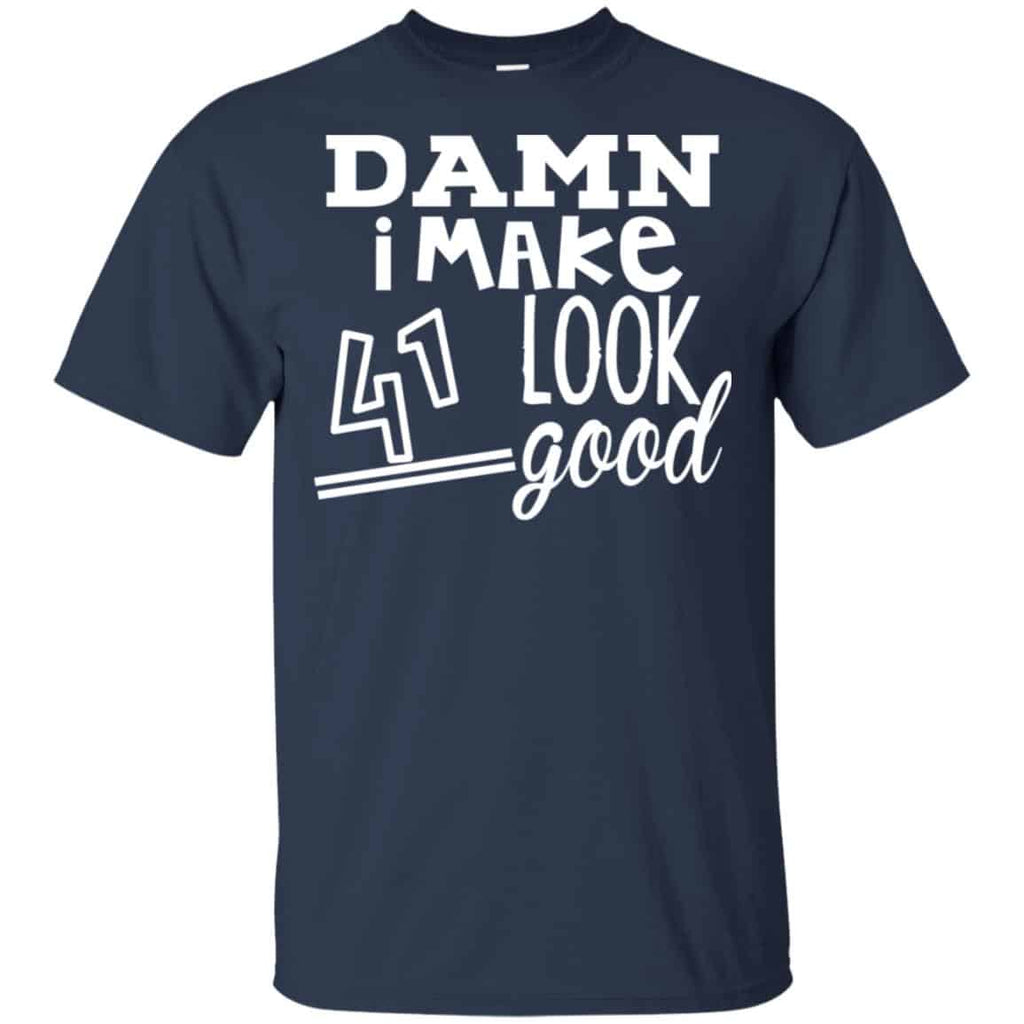 Damn I Make 41 Look Good T-Shirts, Hoodie, Tank