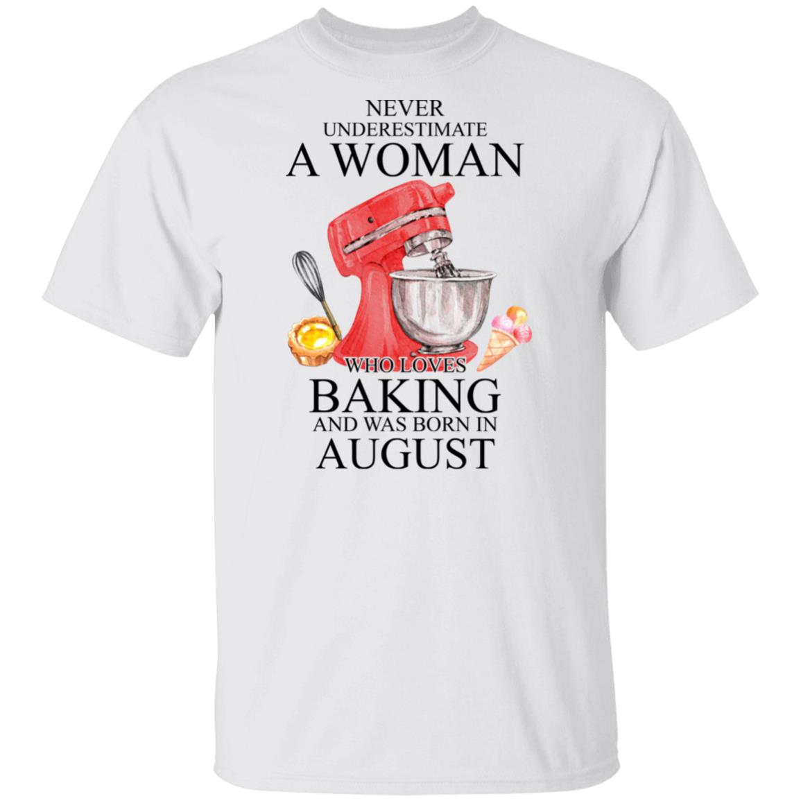 A Woman Who Loves Baking And Was Born In August Shirt, Hoodie, Tank