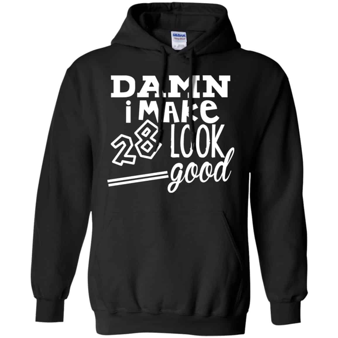Damn I Make 28 Look Good T-Shirts, Hoodie, Tank