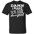 Damn I Make 32 Look Good T-Shirts, Hoodie, Tank