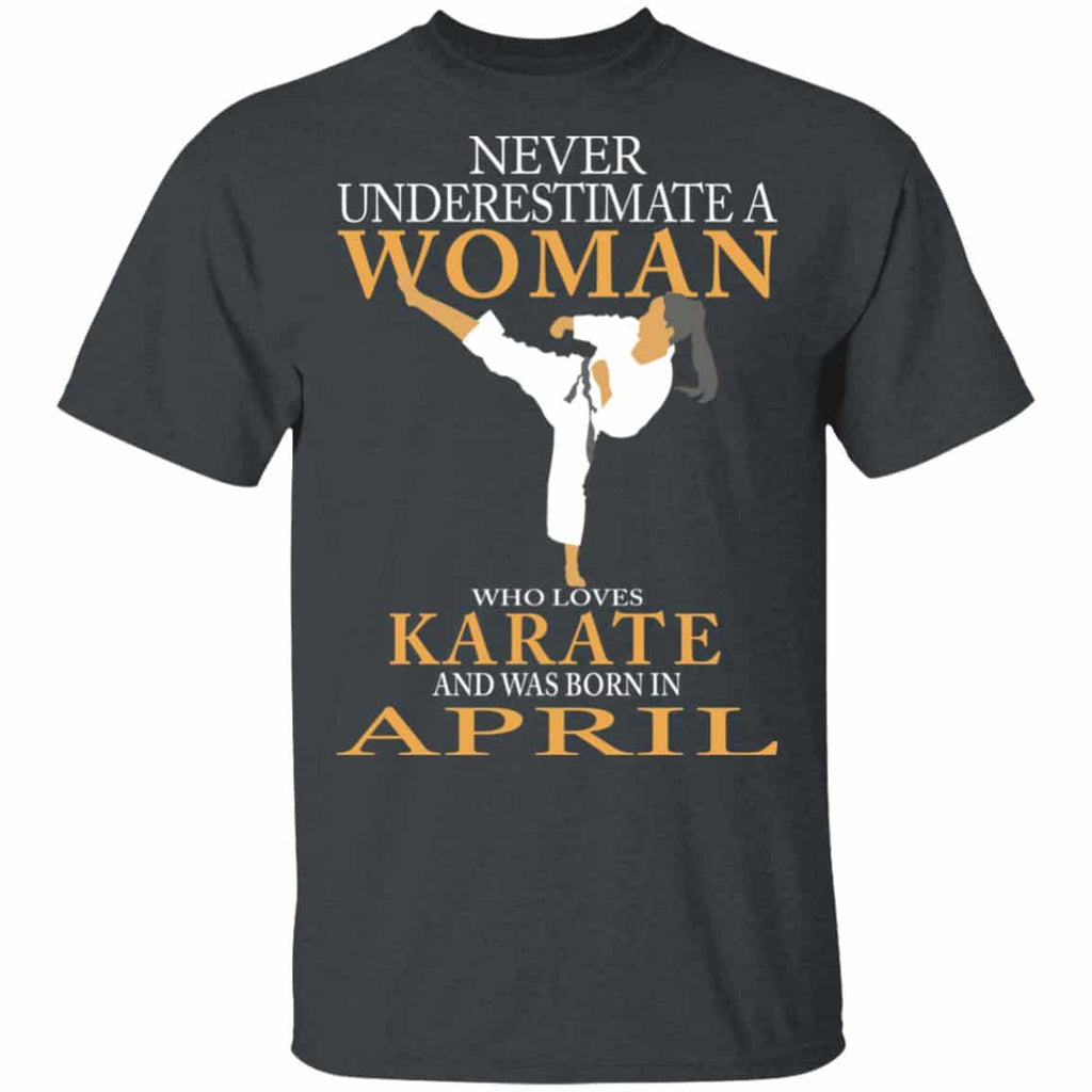 Never Underestimate A Woman Who Loves Karate And Was Born In April Shirt, Hoodie, Tank