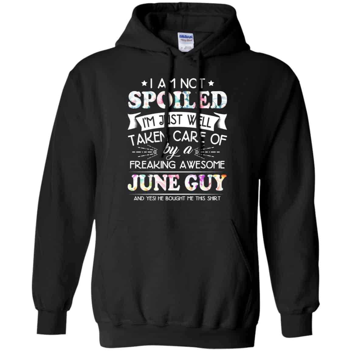 I Am Not Spoiled I’m Just Well Taken Care Of By A Freaking Awesome June Guy T-Shirts, Hoodie, Tank
