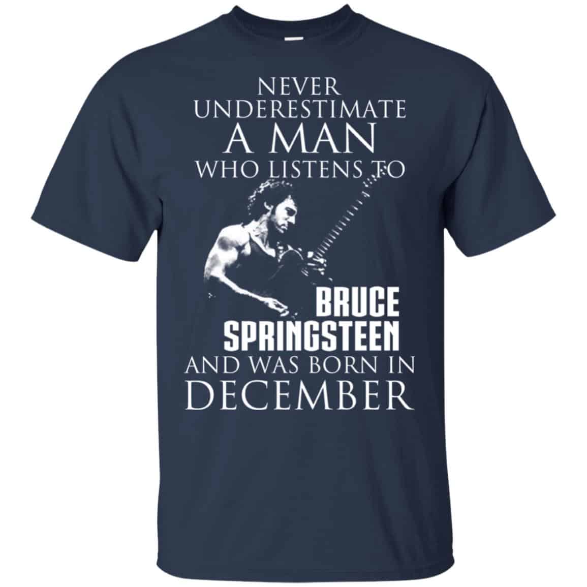 A Man Who Listens To Bruce Springsteen And Was Born In December T-Shirts, Hoodie, Tank