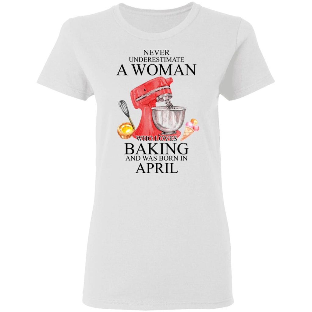 A Woman Who Loves Baking And Was Born In April Shirt, Hoodie, Tank