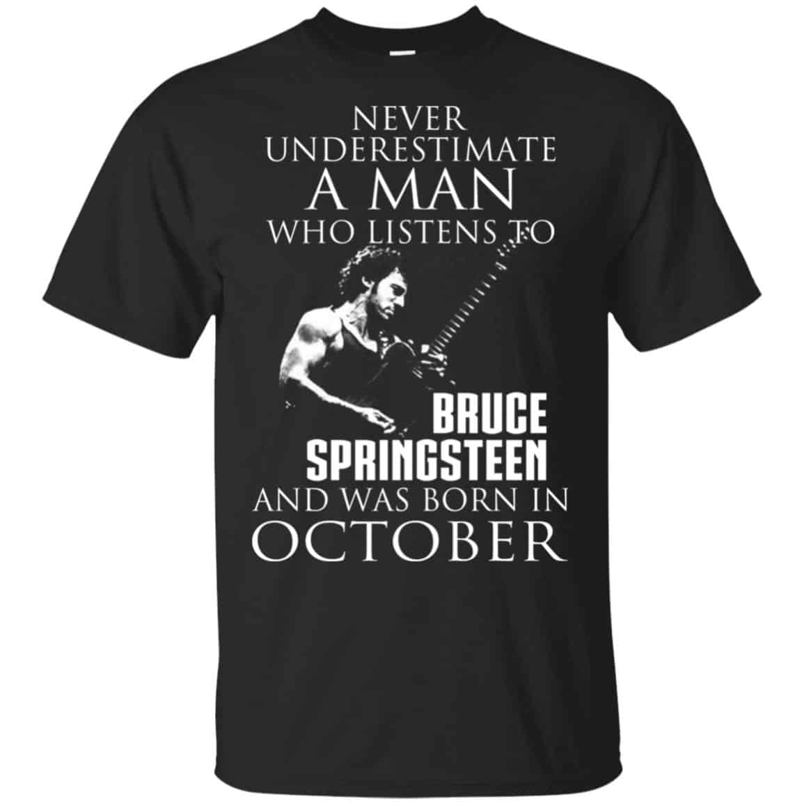 A Man Who Listens To Bruce Springsteen And Was Born In October T-Shirts, Hoodie, Tank