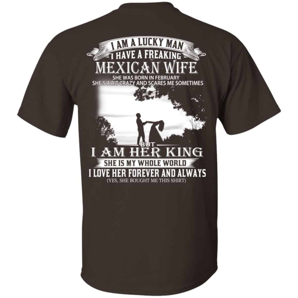 I Am A Lucky Man I Have A Freaking Mexican Wife Born In February T-Shirts, Hoodie, Tank