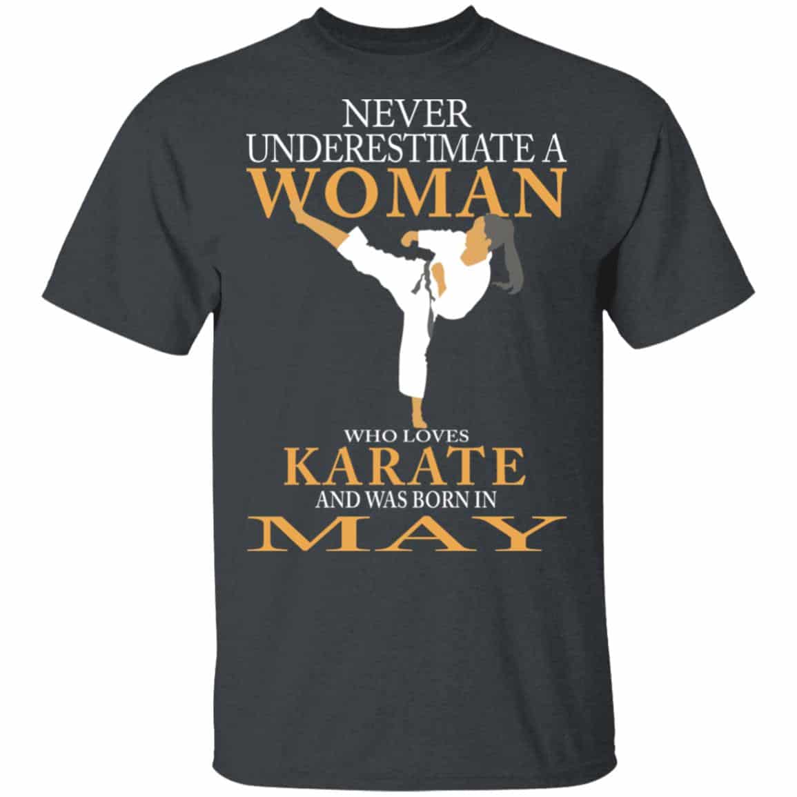Never Underestimate A Woman Who Loves Karate And Was Born In May Shirt, Hoodie, Tank