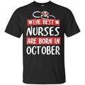 The Best Nurses Are Born In October Birthday T-Shirts, Hoodie, Tank
