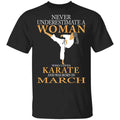 Never Underestimate A Woman Who Loves Karate And Was Born In March Shirt, Hoodie, Tank